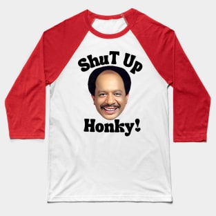 Shut up honky Baseball T-Shirt